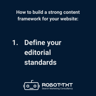 How to create a content framework for your website: 1 Define your editorial standards. Robot-TXT Search Marketing Consultancy