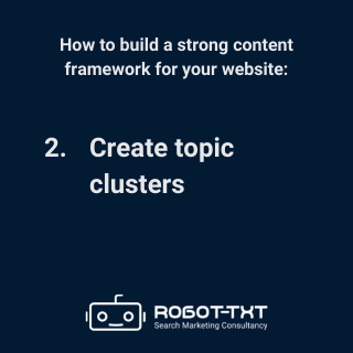 How to create a content framework for your website: 2 Create topic clusters. Robot-TXT Search Marketing Consultancy