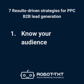 7 B2B PPC lead generation strategies: 1 Know your audience. Robot-TXT Search Marketing Consultancy.
