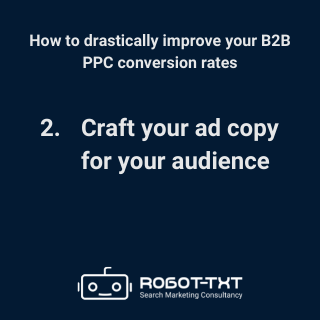 B2B PPC Conversion Rate Optimisation: 2 Craft your ad copy for your target audience. Robot-TXT Search Marketing Consultancy.
