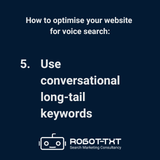 How to optimise a website for voice search: 5 Use conversational long-tail keywords. Robot-TXT Search Marketing Consultancy.
