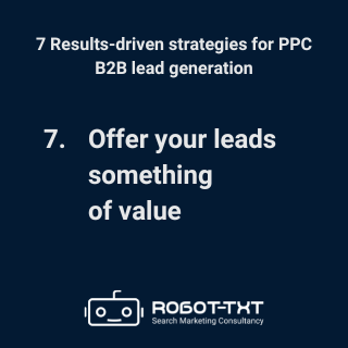 7 B2B PPC lead generation strategies: 7 Offer your leads something of value. Robot-TXT Search Marketing Consultancy.