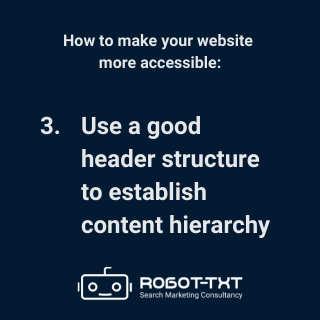 How to make your website accessible: 3 Use a good header structure. Robot-TXT Search Marketing Consultancy