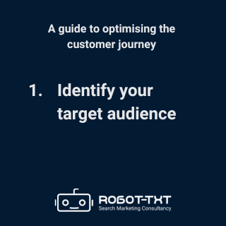 A guide to optimising the customer journey: 1 Identify your target audience. Robot-TXT Search Marketing Consultancy.
