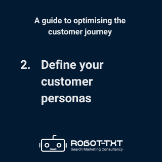 A guide to optimising the customer journey: 2 Define your customer personas. Robot-TXT Search Marketing Consultancy.