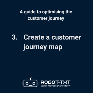 A guide to optimising the customer journey: 3 Create a customer journey map. Robot-TXT Search Marketing Consultancy.