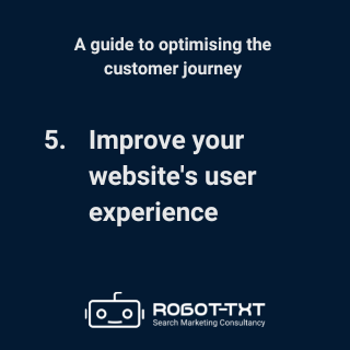 A guide to optimising the customer journey: 5 Improve your website’s user experience. Robot-TXT Search Marketing Consultancy.