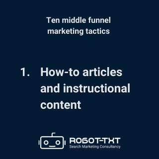 Middle Funnel Marketing Tactics: 1 How-to articles and instructional content. Robot-TXT Search Marketing Consultancy.