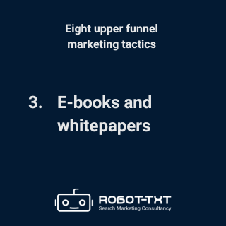 Upper Funnel Marketing Tactics: 3 E-books and whitepapers. Robot-TXT Search Marketing Consultancy.