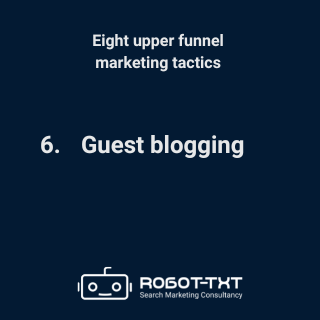 Upper Funnel Marketing Tactics: 6 Guest blogging. Robot-TXT Search Marketing Consultancy.