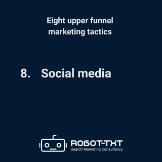 Upper Funnel Marketing Tactics: 8 Social media. Robot-TXT Search Marketing Consultancy.