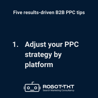 B2B PPC Guide: 1 Adjust your PPC strategy by platform. Robot-TXT Search Marketing Consultancy.
