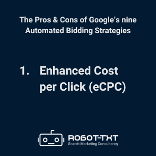 The Pros & Cons of Google’s Automated Bidding Strategies: 1 Enhanced cost per click. Robot-TXT Search Marketing Consultancy.
