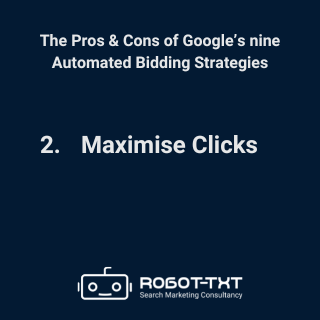 The Pros & Cons of Google’s Automated Bidding Strategies: 2 Maximise Clicks. Robot-TXT Search Marketing Consultancy.