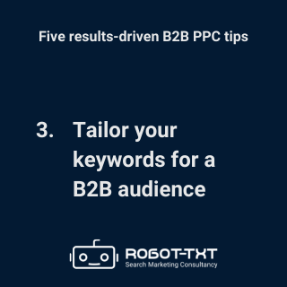 B2B PPC Guide: 3 Tailor your keywords for a B2B audience. Robot-TXT Search Marketing Consultancy.