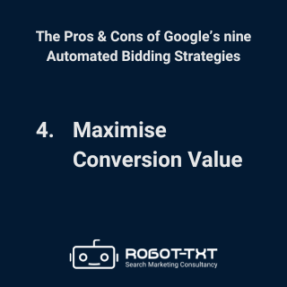 The Pros & Cons of Google’s Automated Bidding Strategies: 4 Maximise Conversion Value. Robot-TXT Search Marketing Consultancy.