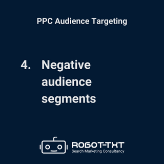 PPC Audience Targeting: Step 4: Negative audience segments. Robot-TXT Search Marketing Consultancy.