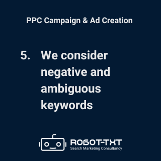 PPC Campaign Setup. We consider negative and ambiguous keywords. Robot-TXT Search Marketing Consultancy.