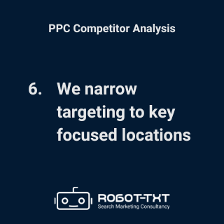 PPC Competitor Analysis: Step 6: We narrow targeting to key focused locations. Robot-TXT Search Marketing Consultancy.