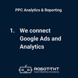 PPC Analytics and Reporting. We connect Google Ads and Analytics. Robot-TXT Search Marketing Consultancy.