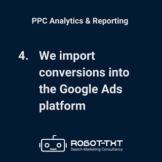 PPC Analytics and Reporting. We import conversions into the Google Ads platform. Robot-TXT Search Marketing Consultancy.