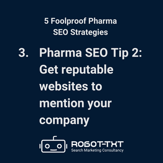 5 Pharma SEO Strategies. Pharma SEO Tip 2: Get reputable websites to mention you. Robot-TXT Search Marketing Consultancy.