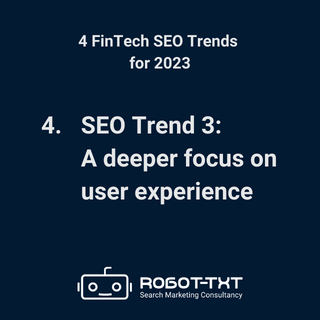 4 FinTech SEO Trends for 2023. SEO Trend 3: A deeper focus on user experience. Robot-TXT Search Marketing Consultancy.