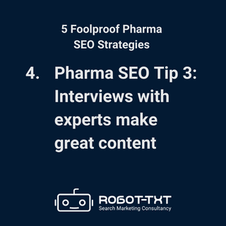5 Pharma SEO Strategies. Pharma SEO Tip 3: Interviews with experts make great content. Robot-TXT Search Marketing Consultancy.