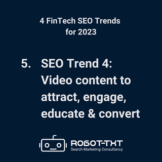4 FinTech SEO Trends for 2023. SEO Trend 4: Video content to attract, engage, educate and convert. Robot-TXT Search Marketing Consultancy.
